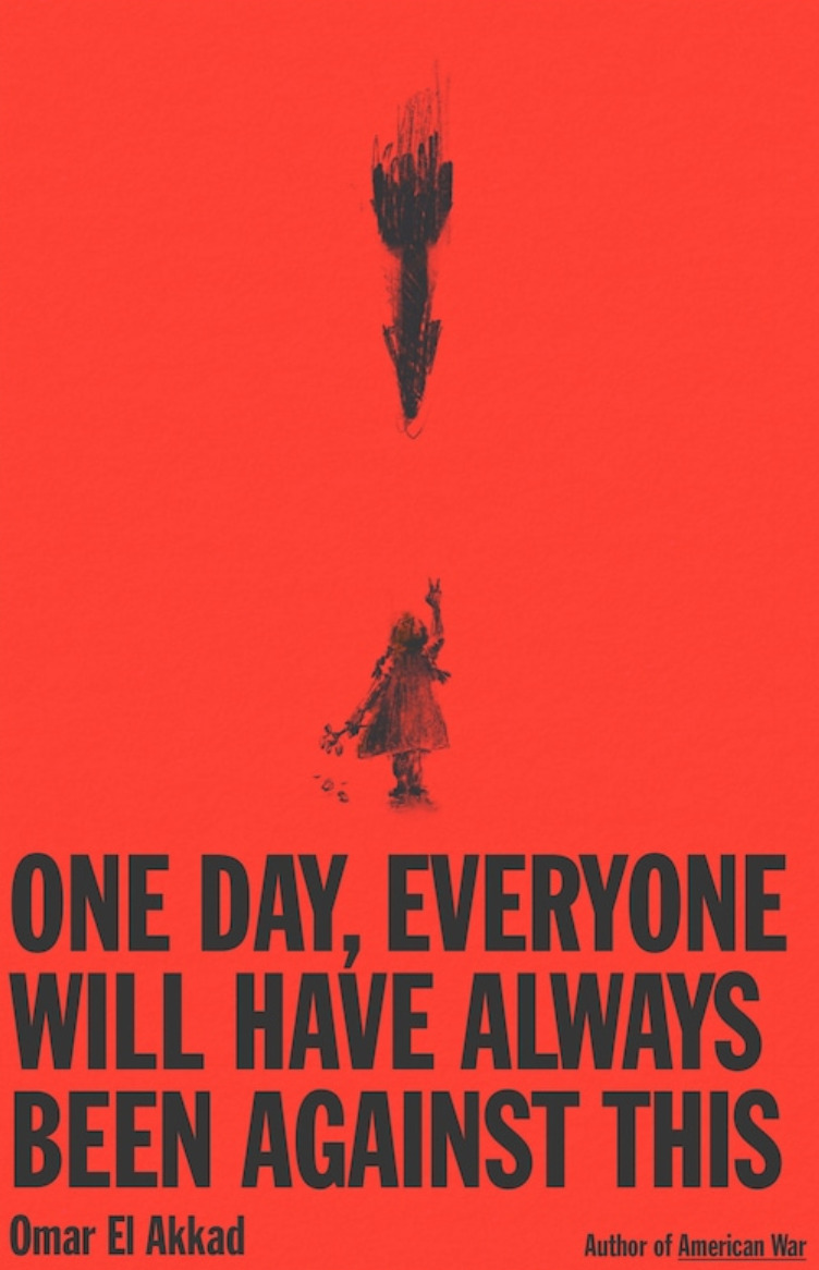 One Day, Everyone Will Have Always Been Against This by Omar El Akkad