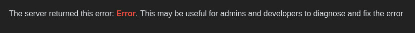 Error message on the Lemmy web UI: "The server returned this error: Error. This may be useful for admins and developers to diagnose and fix the error."