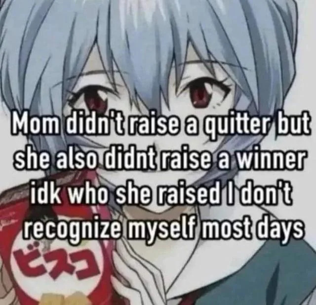 Ayanami Rei holding a box of crackers. Text all over the image: "Mom didn't raise aa quitter but she also didnt raise a winner idk who she raised I don't recognize myself most days"