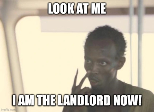 Samoli pirate meme format with LOOK AT ME in white letters at the top and I AM THE LANDLORD NOW! at the bottom